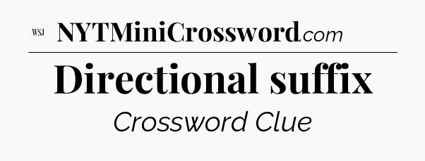 Directional suffix - WSJ Crossword