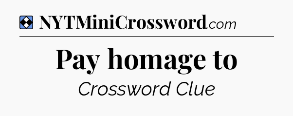 Solution: Pay homage to - NYT Mini Crossword