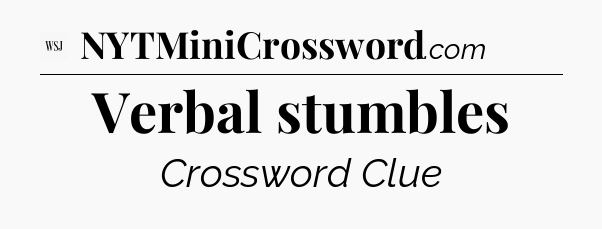 Verbal stumbles - WSJ Crossword