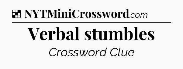 Solution: Verbal stumbles - NYT Crossword