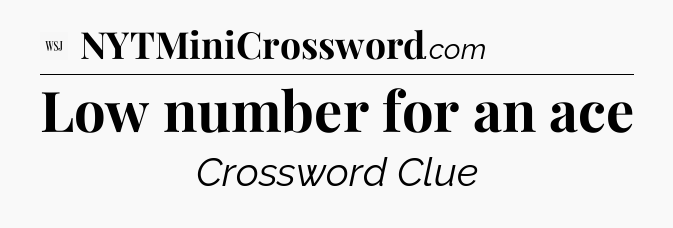 Low number for an ace - WSJ Crossword