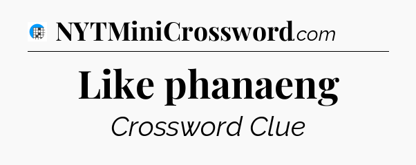 Like phanaeng Crossword Clue