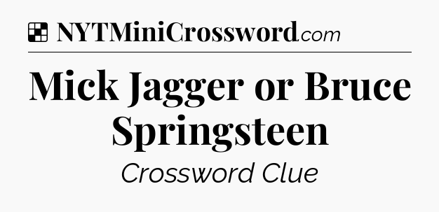 Solution: Mick Jagger or Bruce Springsteen - NYT Crossword