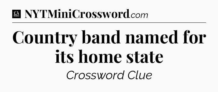 Country band named for its home state - LA Times Crossword