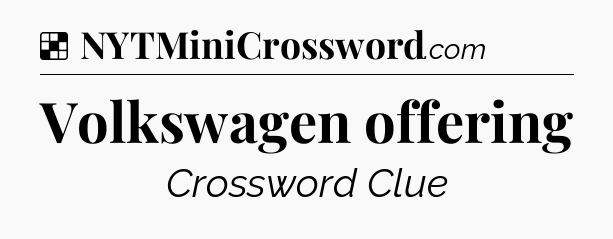 Solution: Volkswagen offering - NYT Crossword