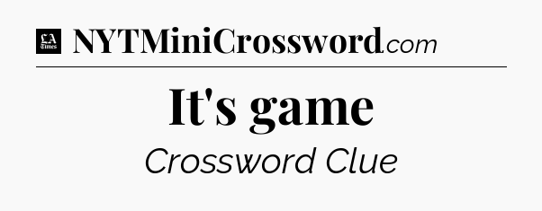 It's game - LA Times Crossword