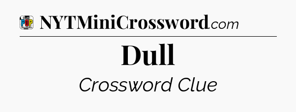 Dull Crossword Clue