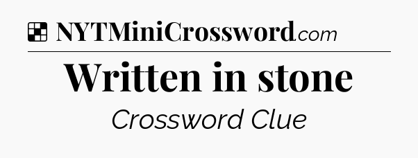 Solution: Written in stone - NYT Crossword