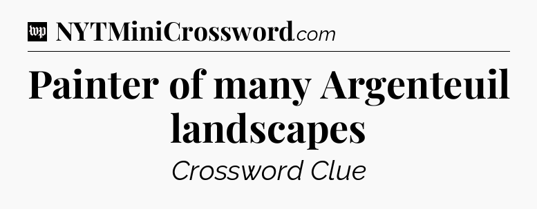 Painter of many Argenteuil landscapes Crossword Clue