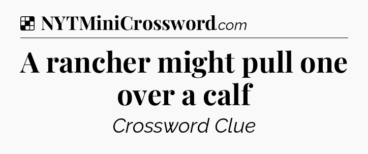 Solution: A rancher might pull one over a calf - NYT Crossword