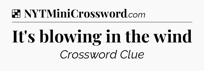 It's blowing in the wind NYT Crossword