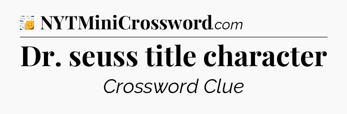 Dr. seuss title character - 7 Little Words