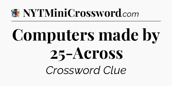 Computers made by 25-Across Crossword Clue