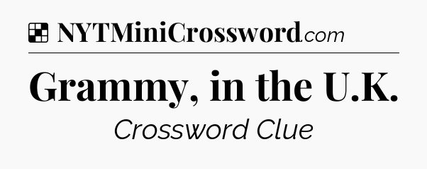 Solution: Grammy, in the U.K - NYT Crossword