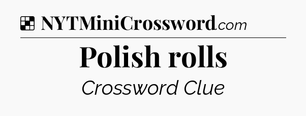 Solution: Polish rolls - NYT Crossword