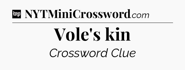 Vole's kin Crossword Clue