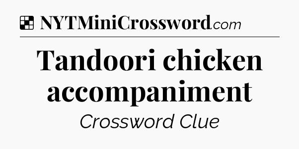 Solution: Tandoori chicken accompaniment - NYT Crossword