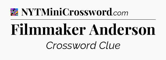 Filmmaker Anderson Crossword Clue