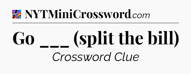Go ___ (split the bill) Crossword Clue