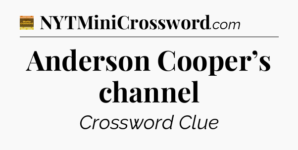 Anderson Cooper’s channel - Eugene Sheffer Crossword