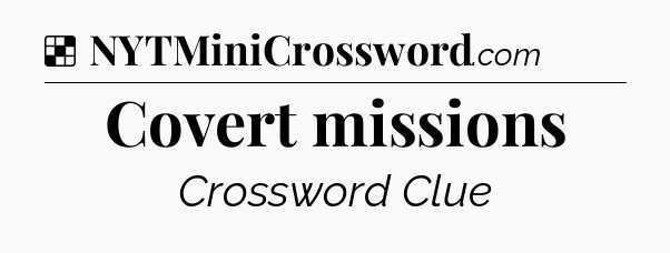 Solution: Covert missions - NYT Crossword