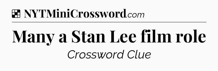 Solution: Many a Stan Lee film role - NYT Crossword