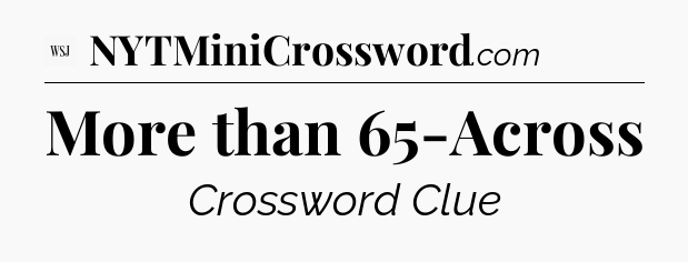 More than 65-Across - WSJ Crossword