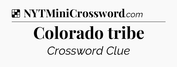 Solution: Colorado tribe - NYT Crossword