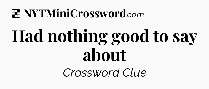 Solution: Had nothing good to say about - NYT Crossword