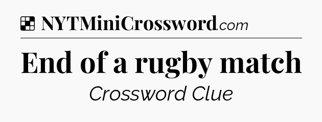Solution: End of a rugby match - NYT Crossword