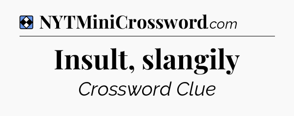 Solution: Insult, slangily - NYT Mini Crossword