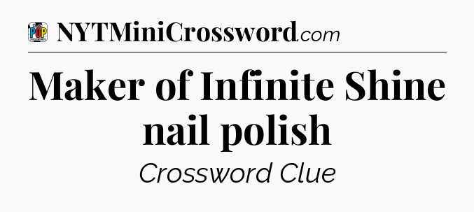 Maker of Infinite Shine nail polish Crossword Clue