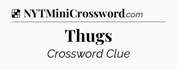 Solution: Thugs - NYT Crossword