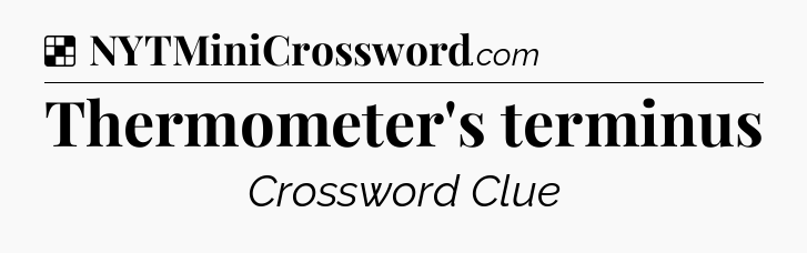 Solution: Thermometer's terminus - NYT Crossword