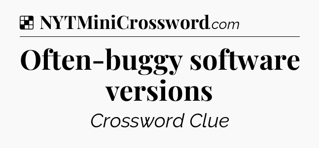 Solution: Often-buggy software versions - NYT Crossword