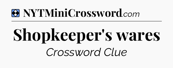 Solution: Shopkeeper's wares - NYT Mini Crossword