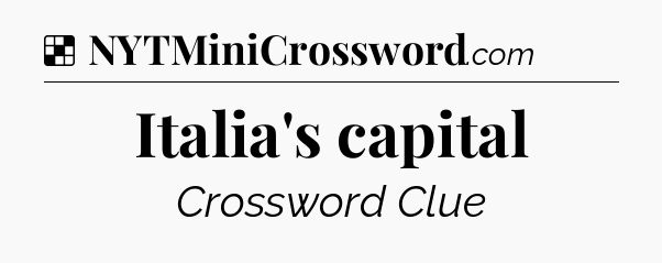 Solution: Italia's capital - NYT Crossword