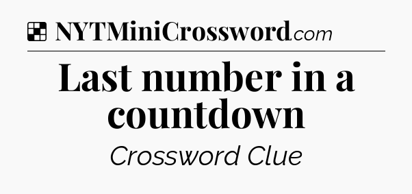 Solution: Last number in a countdown - NYT Crossword