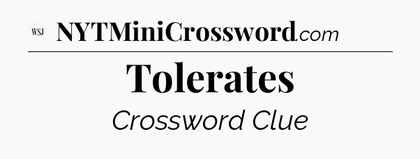 Tolerates - WSJ Crossword