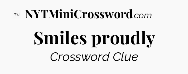 Smiles proudly - WSJ Crossword
