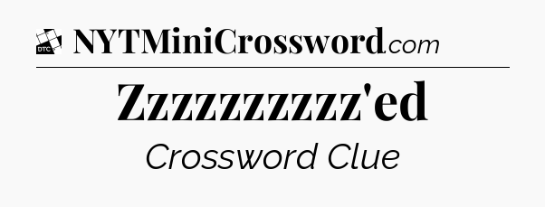 Zzzzzzzzzz'ed - Daily Themed Classic Crossword