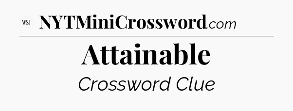 Attainable - WSJ Crossword