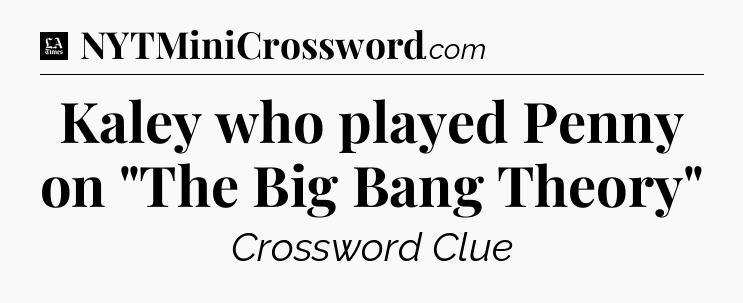 Kaley who played Penny on 