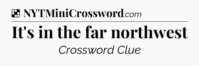 Solution: It's in the far northwest - NYT Crossword