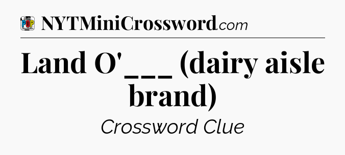 Land O'___ (dairy aisle brand) Crossword Clue