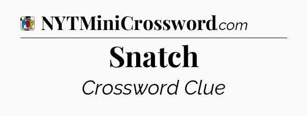 Snatch Crossword Clue