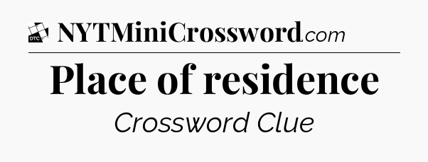 Place of residence - Daily Themed Classic Crossword