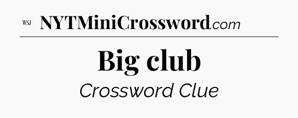 Big club - WSJ Crossword