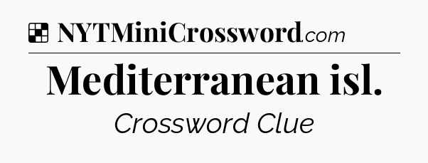 Solution: Mediterranean isl - NYT Crossword