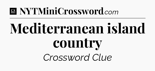 Mediterranean island country - LA Times Crossword